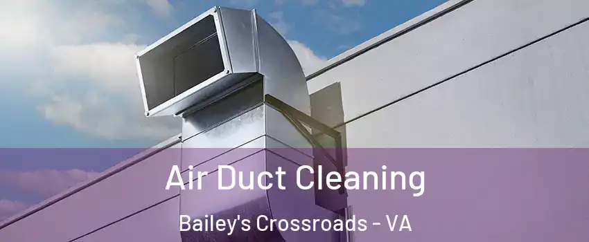  Air Duct Cleaning Bailey's Crossroads - VA