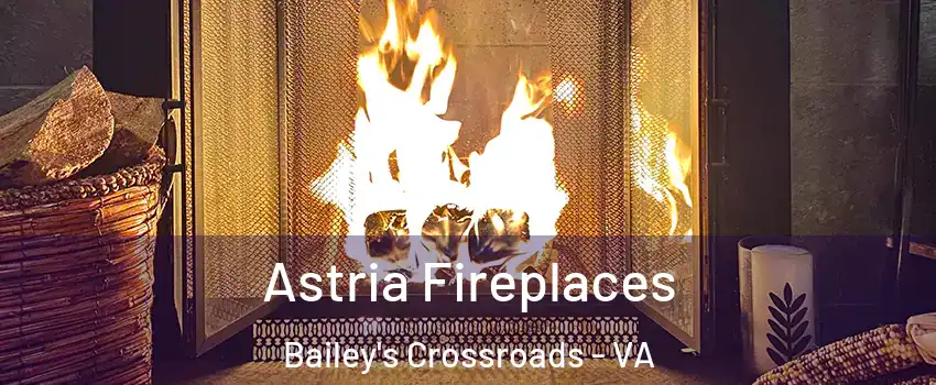  Astria Fireplaces Bailey's Crossroads - VA