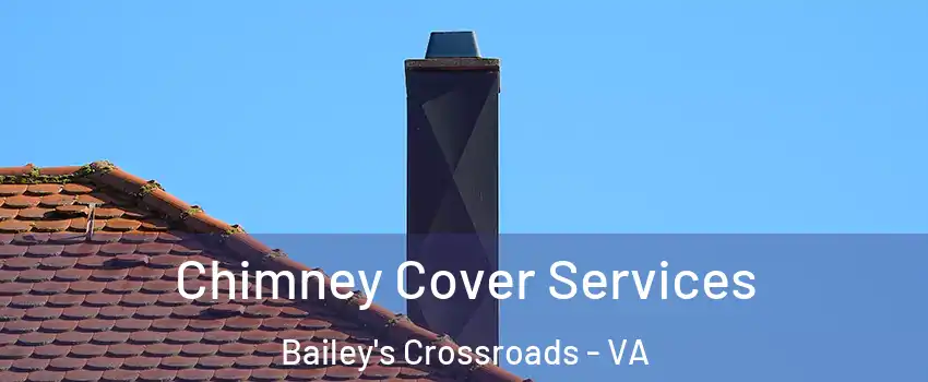  Chimney Cover Services Bailey's Crossroads - VA