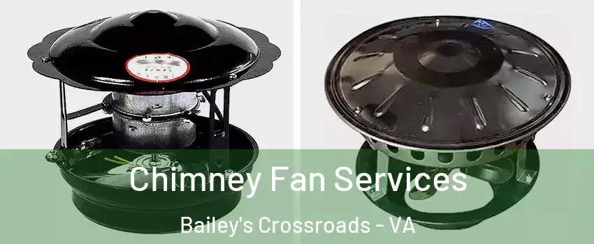  Chimney Fan Services Bailey's Crossroads - VA