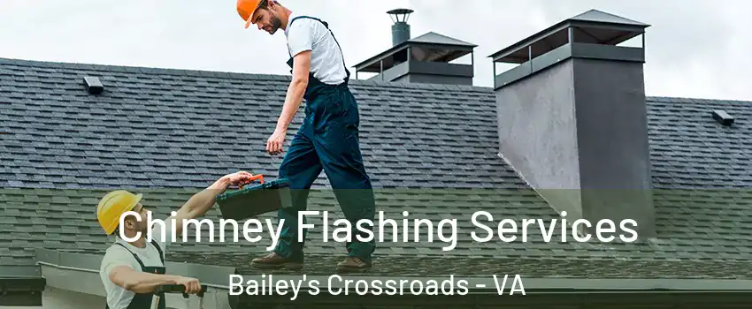 Chimney Flashing Services Bailey's Crossroads - VA