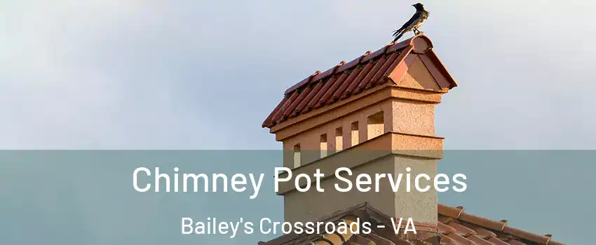  Chimney Pot Services Bailey's Crossroads - VA