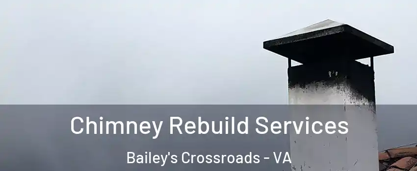  Chimney Rebuild Services Bailey's Crossroads - VA