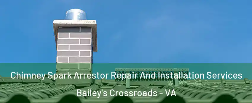 Chimney Spark Arrestor Repair And Installation Services Bailey's Crossroads - VA