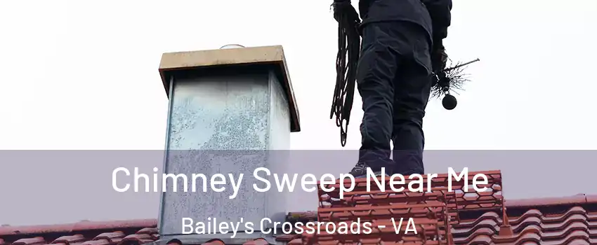  Chimney Sweep Near Me Bailey's Crossroads - VA