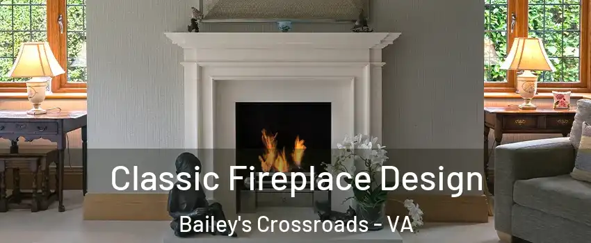  Classic Fireplace Design Bailey's Crossroads - VA