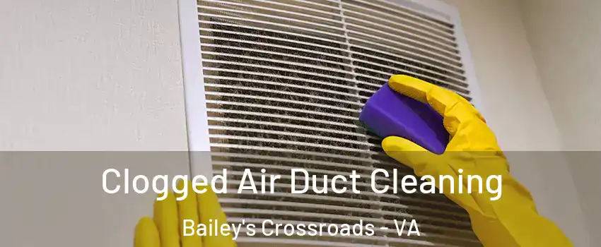  Clogged Air Duct Cleaning Bailey's Crossroads - VA