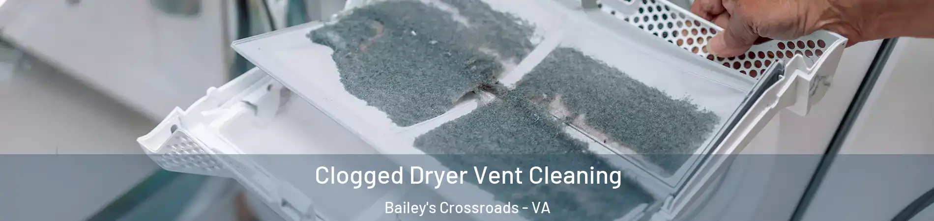  Clogged Dryer Vent Cleaning Bailey's Crossroads - VA