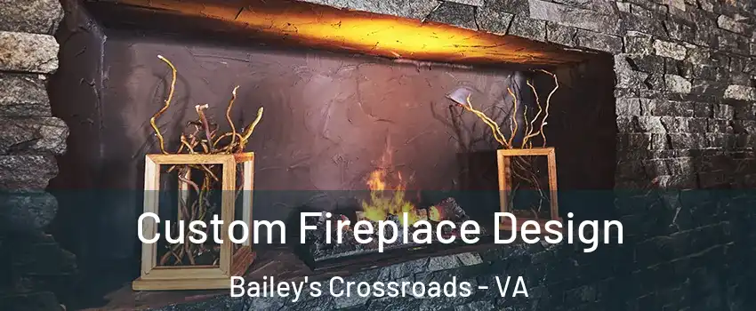  Custom Fireplace Design Bailey's Crossroads - VA
