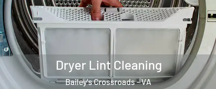  Dryer Lint Cleaning Bailey's Crossroads - VA