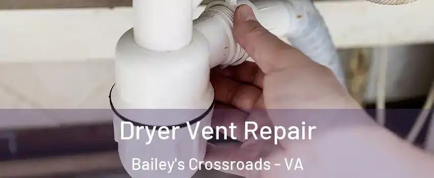  Dryer Vent Repair Bailey's Crossroads - VA