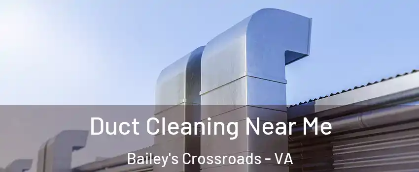  Duct Cleaning Near Me Bailey's Crossroads - VA