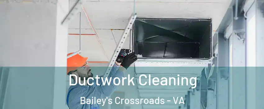  Ductwork Cleaning Bailey's Crossroads - VA