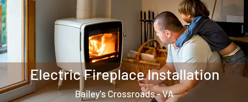 Electric Fireplace Installation Bailey's Crossroads - VA