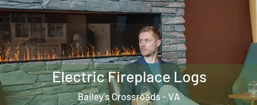  Electric Fireplace Logs Bailey's Crossroads - VA