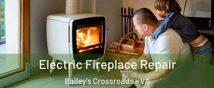  Electric Fireplace Repair Bailey's Crossroads - VA