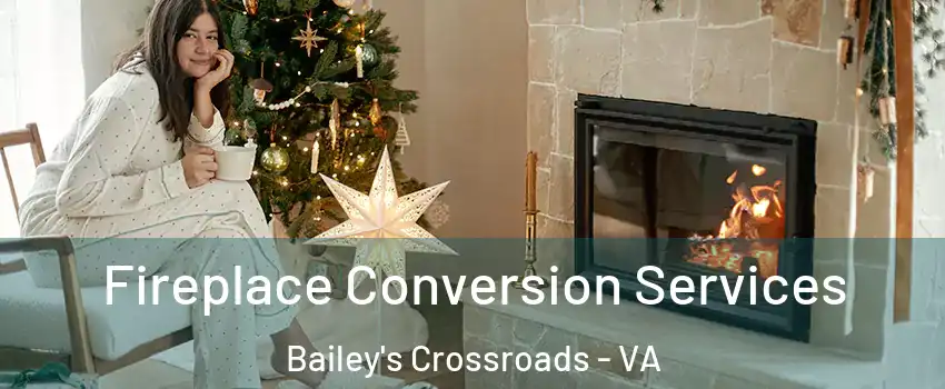  Fireplace Conversion Services Bailey's Crossroads - VA