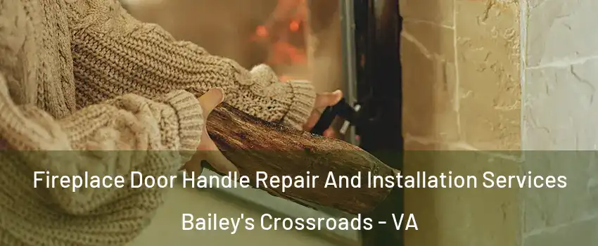  Fireplace Door Handle Repair And Installation Services Bailey's Crossroads - VA