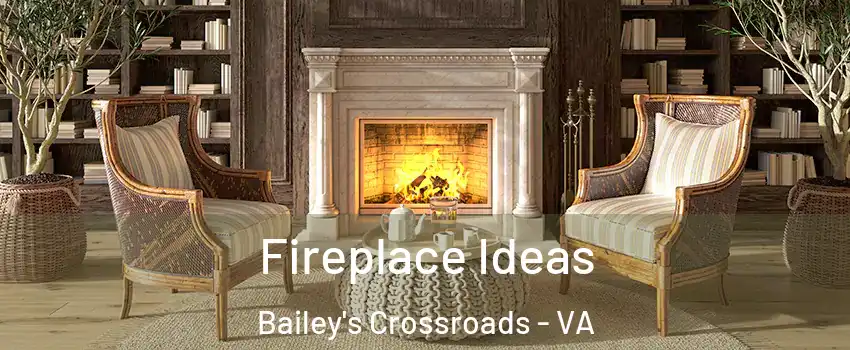  Fireplace Ideas Bailey's Crossroads - VA