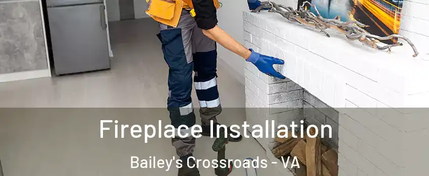  Fireplace Installation Bailey's Crossroads - VA