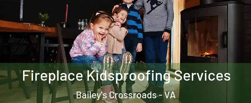  Fireplace Kidsproofing Services Bailey's Crossroads - VA