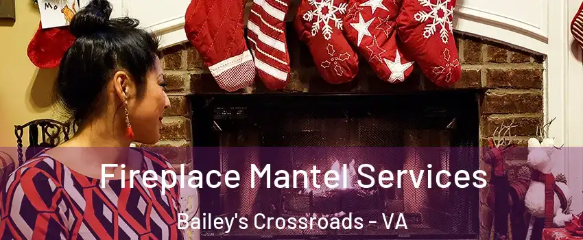  Fireplace Mantel Services Bailey's Crossroads - VA