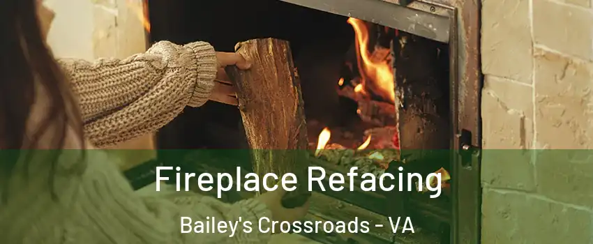  Fireplace Refacing Bailey's Crossroads - VA
