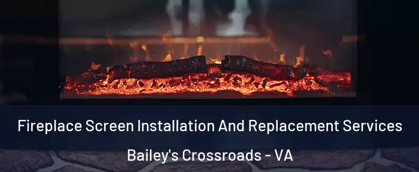  Fireplace Screen Installation And Replacement Services Bailey's Crossroads - VA