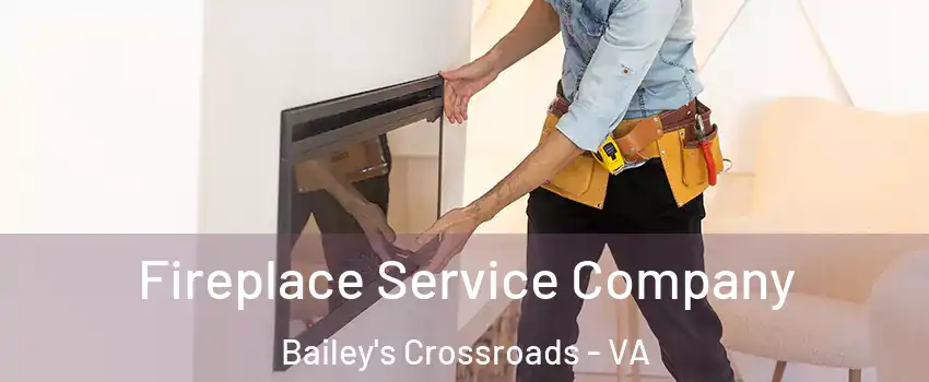 Fireplace Service Company Bailey's Crossroads - VA