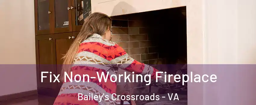  Fix Non-Working Fireplace Bailey's Crossroads - VA