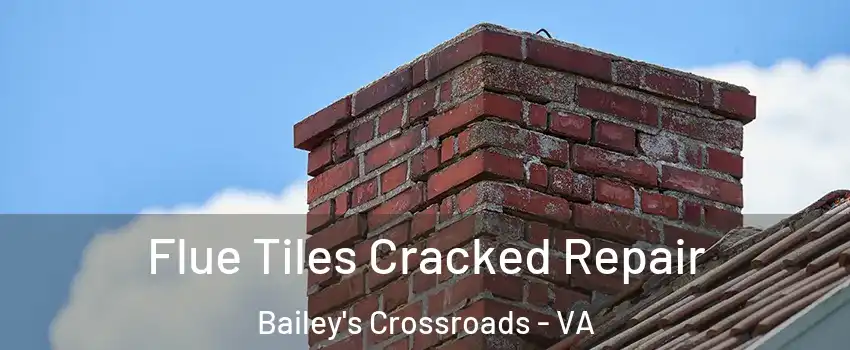  Flue Tiles Cracked Repair Bailey's Crossroads - VA