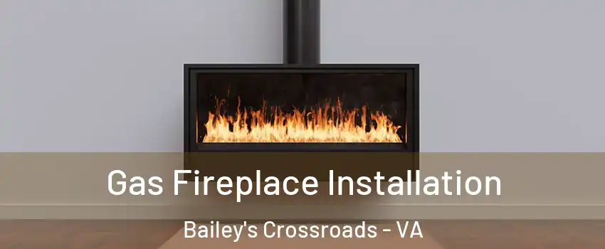 Gas Fireplace Installation Bailey's Crossroads - VA