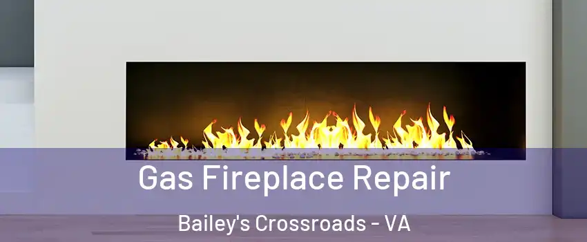  Gas Fireplace Repair Bailey's Crossroads - VA