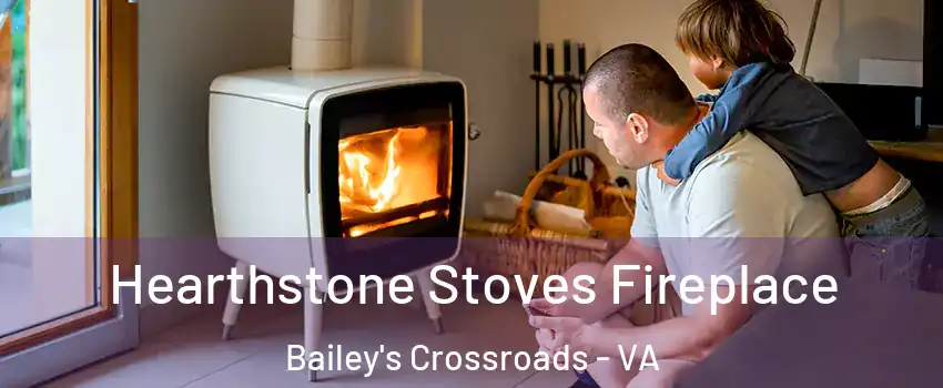  Hearthstone Stoves Fireplace Bailey's Crossroads - VA