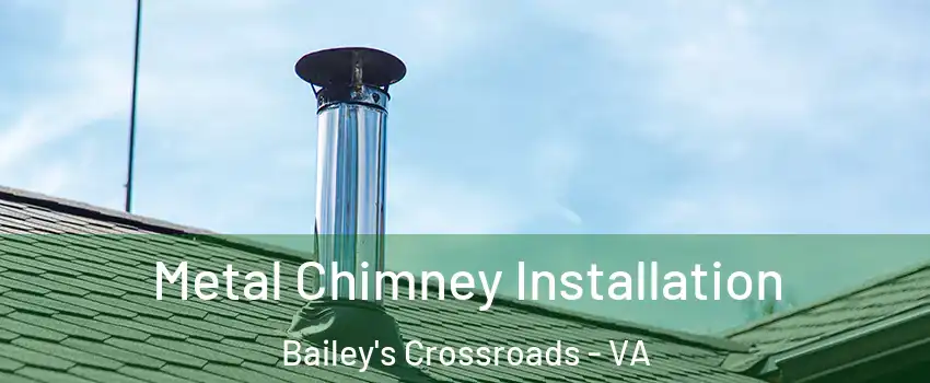  Metal Chimney Installation Bailey's Crossroads - VA