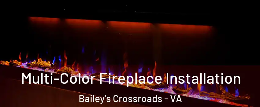  Multi-Color Fireplace Installation Bailey's Crossroads - VA
