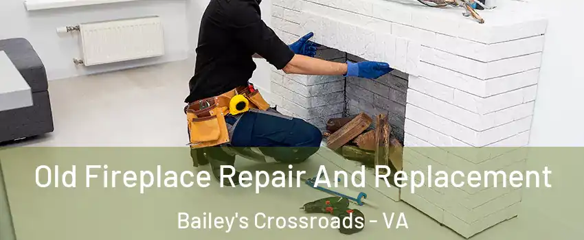  Old Fireplace Repair And Replacement Bailey's Crossroads - VA