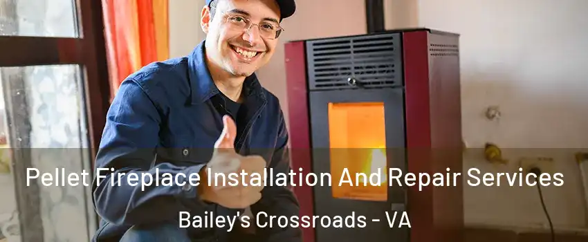  Pellet Fireplace Installation And Repair Services Bailey's Crossroads - VA