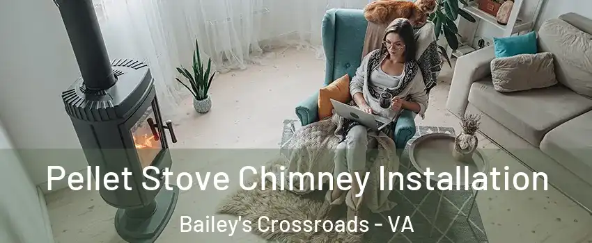  Pellet Stove Chimney Installation Bailey's Crossroads - VA