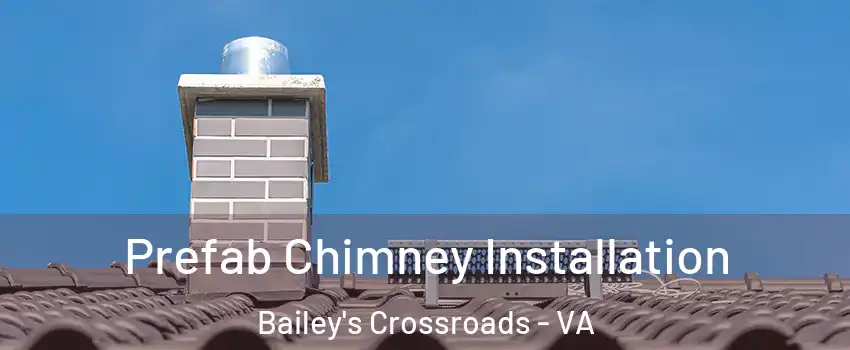 Prefab Chimney Installation Bailey's Crossroads - VA