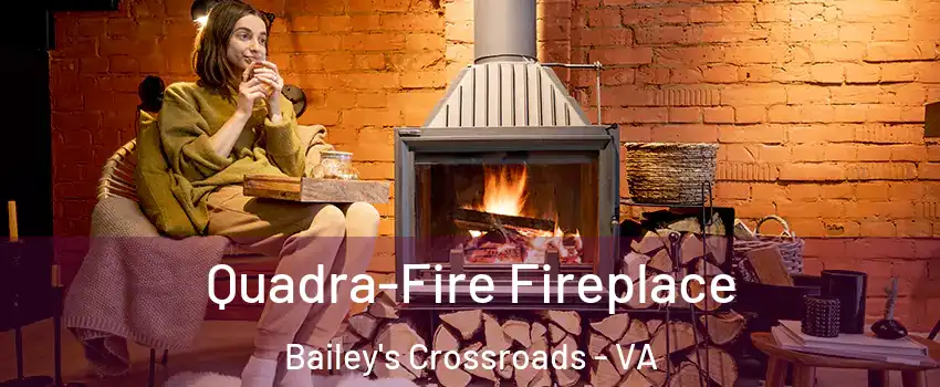  Quadra-Fire Fireplace Bailey's Crossroads - VA
