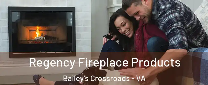  Regency Fireplace Products Bailey's Crossroads - VA