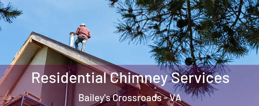  Residential Chimney Services Bailey's Crossroads - VA