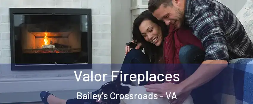  Valor Fireplaces Bailey's Crossroads - VA