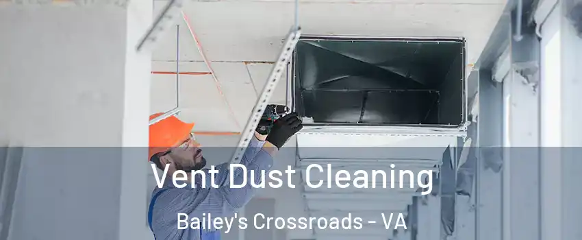  Vent Dust Cleaning Bailey's Crossroads - VA