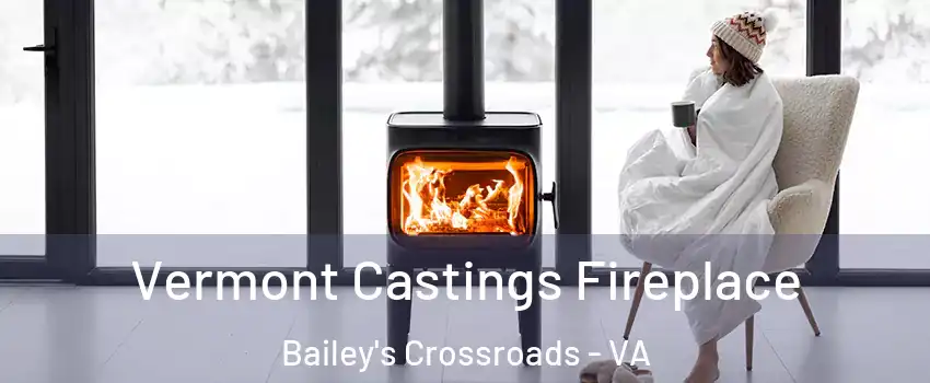  Vermont Castings Fireplace Bailey's Crossroads - VA