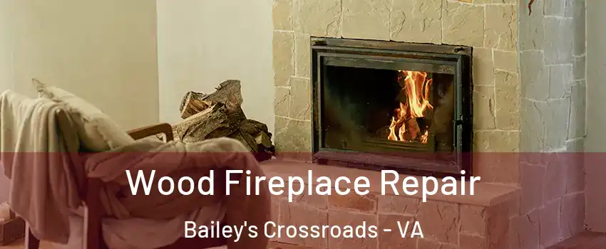  Wood Fireplace Repair Bailey's Crossroads - VA