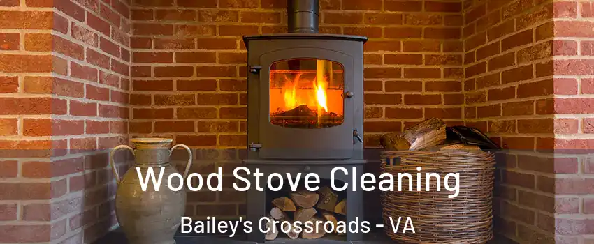  Wood Stove Cleaning Bailey's Crossroads - VA